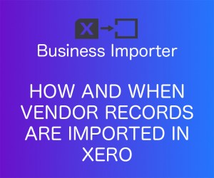 how and when vendor records are imported in Xero